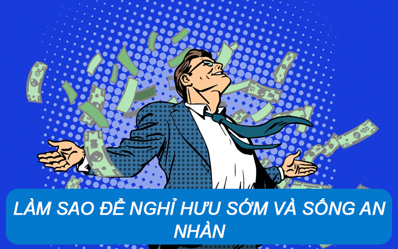 Làm sao để nghỉ hưu sớm và sống an nhàn