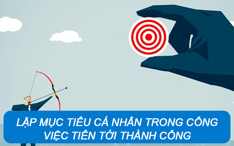 Lập mục tiêu cá nhân trong công việc tiến tới thành công