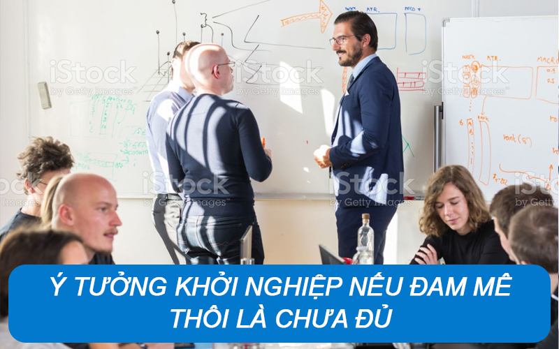 Ý tưởng khởi nghiệp nếu đam mê thôi là chưa đủ
