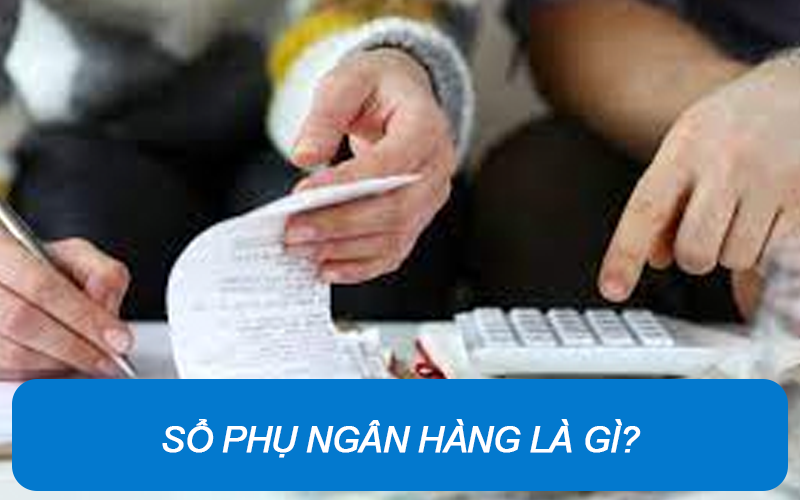 Sổ phụ ngân hàng là gì? Ngân hàng thường sử dụng loại sổ phụ nào?